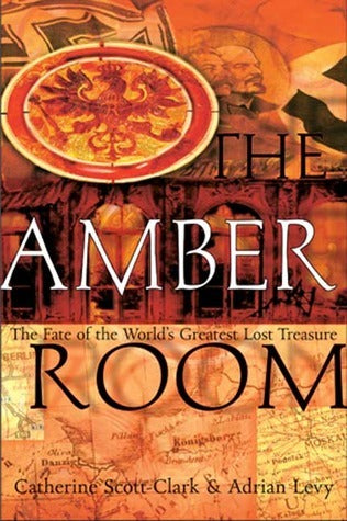 The Amber Room: The Fate of the World's Greatest Lost Treasure by Catherine Scott-Clark
