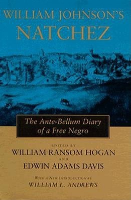 William Johnson’s Natchez: The Ante-Bellum Diary of a Free Negro