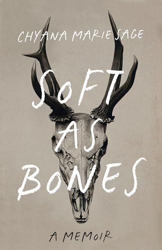 Soft As Bones by Chyana Marie Sage