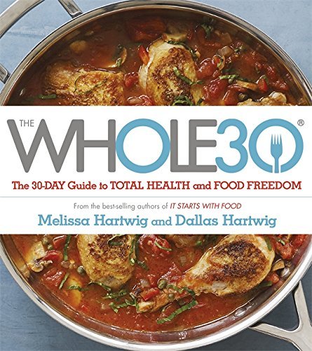 The Whole 30: The Official 30-day Guide To Total Health And Food Freedom by Melissa & Dallaws Hartwig