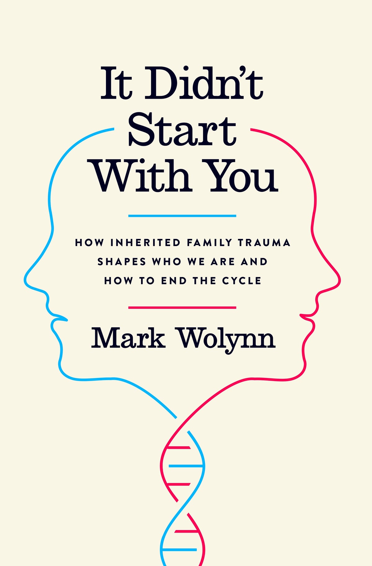 It Didn't Start with You: How Inherited Family Trauma Shapes Who We Are and How to End the Cycle by Mark Wolynn