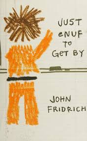 Just Enuf to Get By by John Fridrich