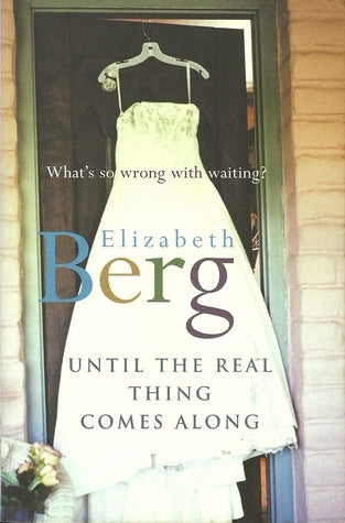 Until the Real Thing Comes Along by Elizabeth Berg