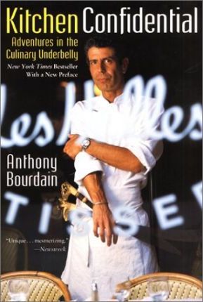 Kitchen Confidential: Adventures in the Culinary Underbelly by Anthony Bourdain