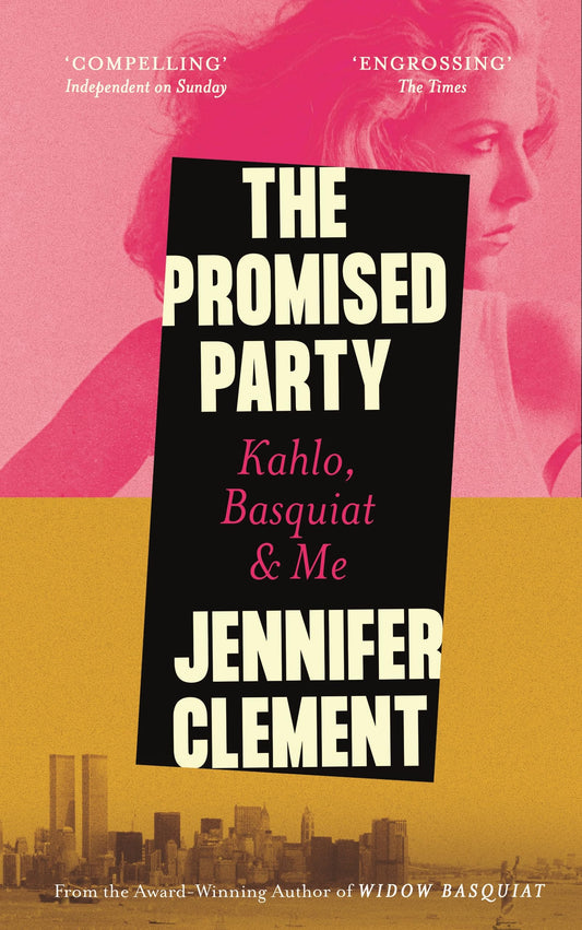 The Promised Party: Kahlo, Basquiat and Me by Jennifer Clement