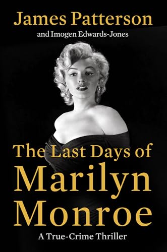 The Last Days of Marilyn Monroe: A True Crime Thriller by James Patterson