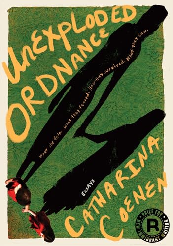Unexploded Ordnance: What she felt. What they feared. How they survived. What they saw. by Catharina Coenen