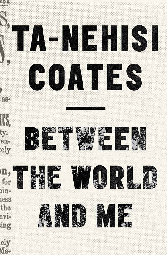 Between the World and Me by Ta-Nehisi Coates