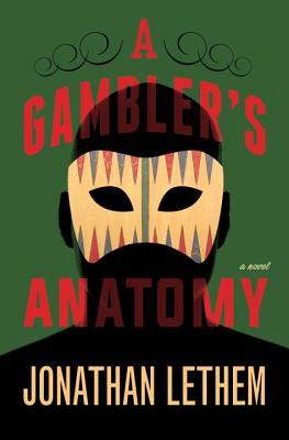 A Gambler’s Anatomy by Jonathan Lethem