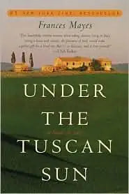 Under the Tuscan Sun: At Home in Italy by Frances Mayes