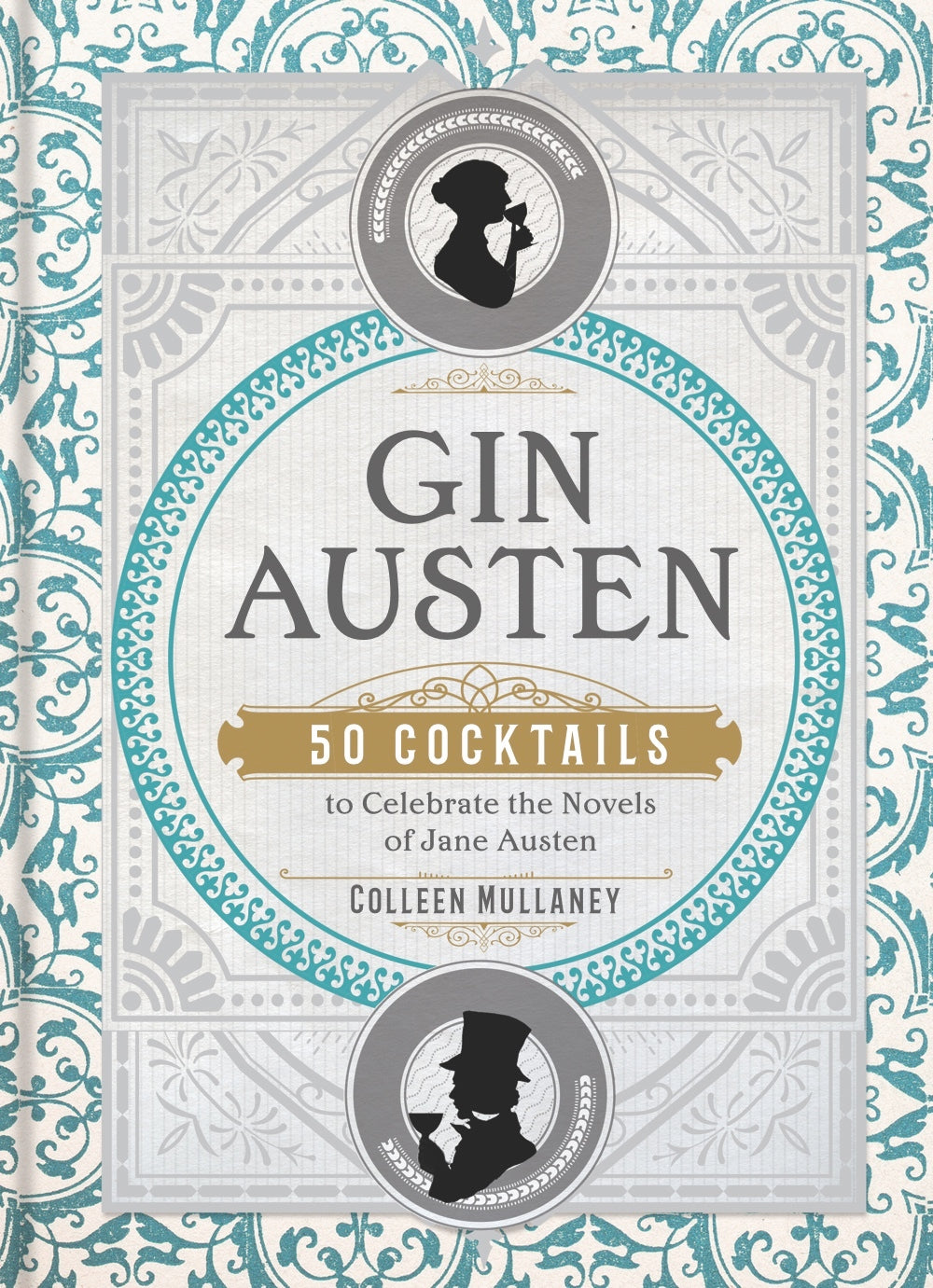 Gin Austen: 50 Cocktails to Celebrate the Novels of Jane Austen by Colleen Mulaney