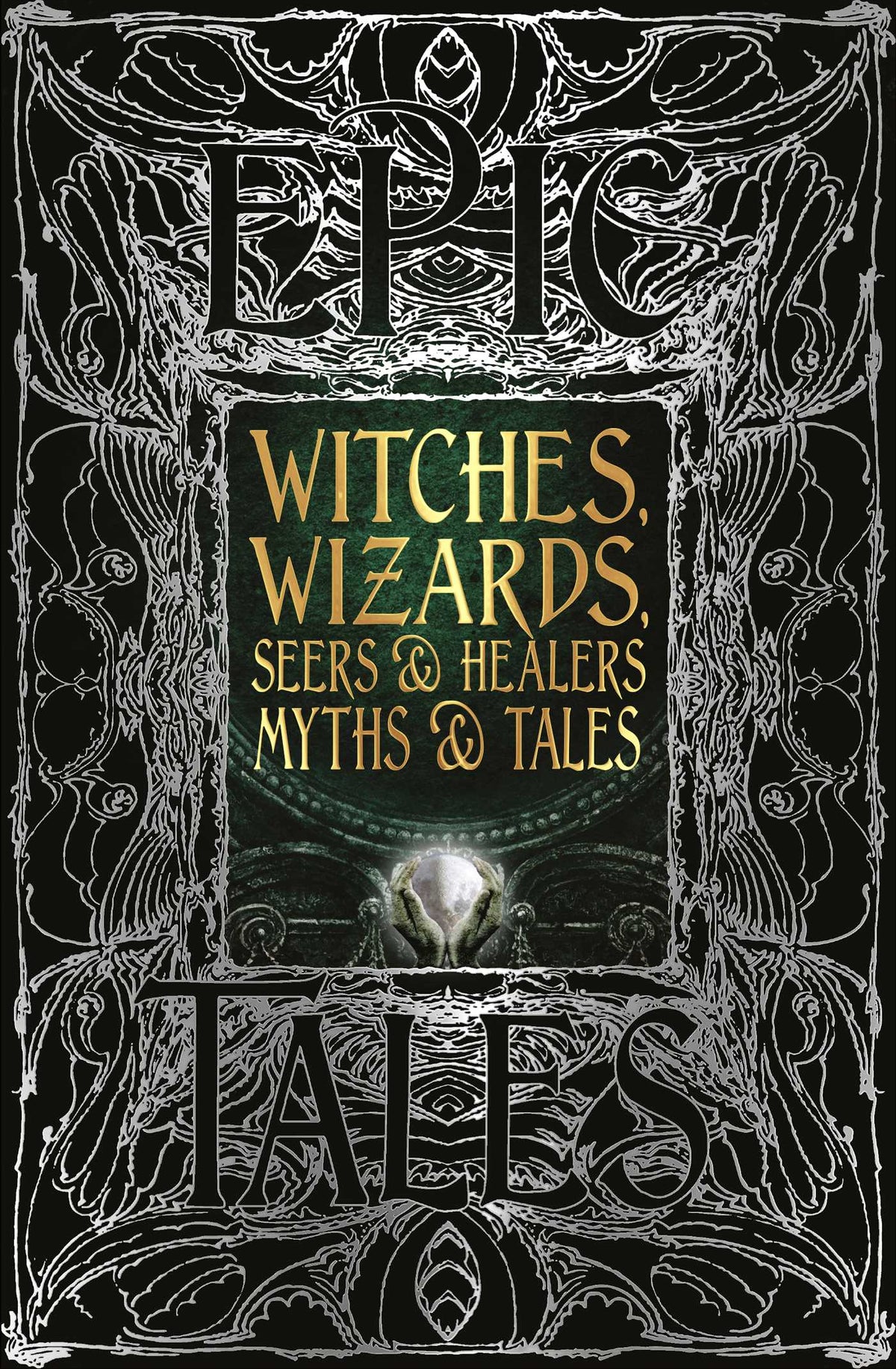 Epic Tales: Witches, Wizards, Seers & Healers by Flame Tree