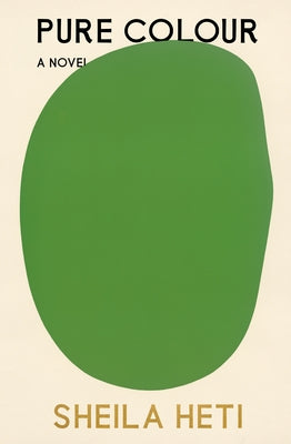 Pure Colour by Sheila Heti