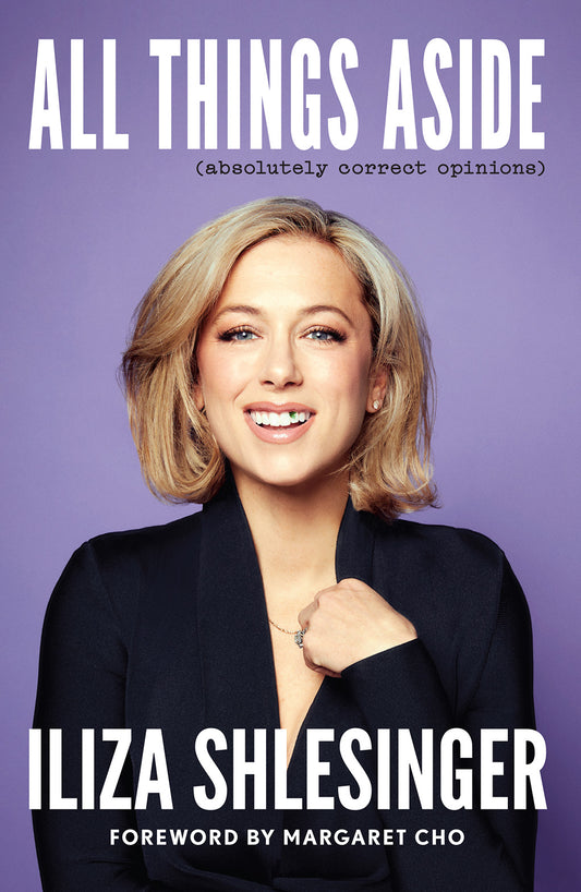 All Things Aside: Absolutely Correct Opinions by Iliza Shlesinger