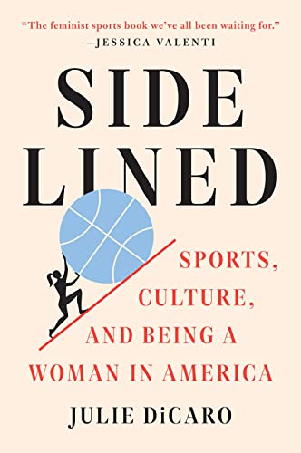 Sidelined: Sports, Culture, and Being a Woman in America by Julie DiCaro
