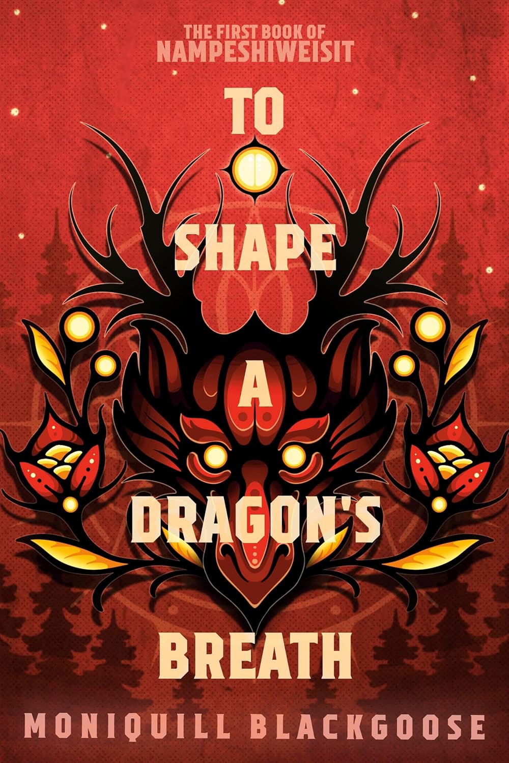 To Shape a Dragon’s Breath by Moniquill Blackgoose