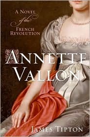 Annette Vallon: A Novel of the French Revolution by James Tipton