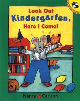 Look Out Kindergarten, Here I Come! By Nancy Carlson